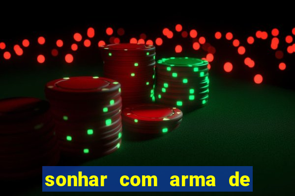 sonhar com arma de fogo no jogo do bicho